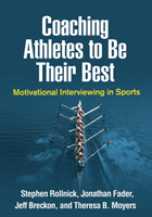 Coaching Athletes to Be Their Best - Motivational Interviewing in Sports (Rollnick Stephen (PhD School of Medicine Cardiff University Wales UK))(Paperback / softback)