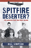 Spitfire Deserter? - The American Pilot Who Went Missing (Simpson Bill)(Paperback / softback)