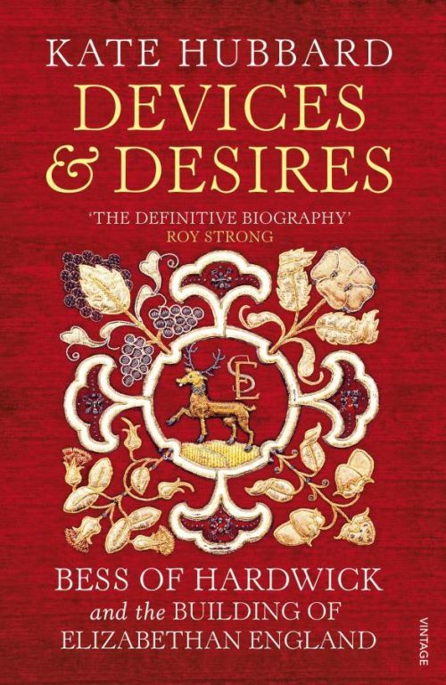 Devices and Desires - Bess of Hardwick and the Building of Elizabethan England (Hubbard Kate)(Paperback / softback)