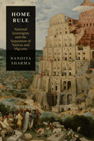 Home Rule - National Sovereignty and the Separation of Natives and Migrants (Sharma Nandita)(Paperback / softback)