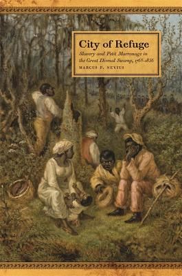 City of Refuge - Slavery and Petit Marronage in the Great Dismal Swamp, 1763-1856 (Nevius Marcus P.)(Pevná vazba)