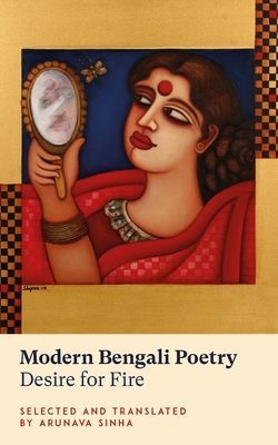 Modern Bengali Poetry - Desire for Fire(Paperback / softback)