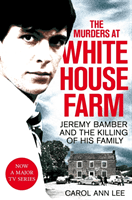 Murders at White House Farm - Jeremy Bamber and the killing of his family. The definitive investigation. (Lee Carol Ann)(Paperback / softback)