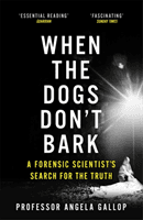 When the Dogs Don't Bark - A Forensic Scientist's Search for the Truth (Gallop Professor Angela)(Paperback / softback)
