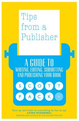 Tips from a Publisher - A Guide to Writing, Editing, Submitting and Publishing Your Book (Pack Scott)(Paperback / softback)