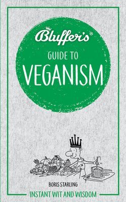 Bluffer's Guide to Veganism - Instant Wit & Wisdom (Starling Boris)(Paperback / softback)