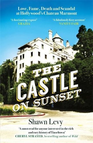 Castle on Sunset - Love, Fame, Death and Scandal at Hollywood's Chateau Marmont (Levy Shawn)(Paperback / softback)
