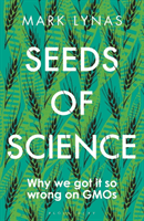 Seeds of Science - Why We Got It So Wrong On GMOs (Lynas Mark)(Paperback / softback)