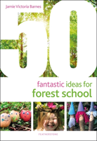 50 Fantastic Ideas for Forest School (Barnes Jamie Victoria)(Paperback / softback)
