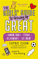 Girls' Guide to Growing Up Great - Changing Bodies, Periods, Relationships, Life Online (Elkan Sophie)(Paperback / softback)