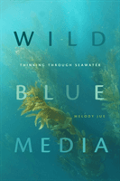 Wild Blue Media - Thinking through Seawater (Jue Melody)(Paperback / softback)