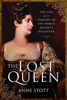 Lost Queen - The Life & Tragedy of the Prince Regent's Daughter (Stott Anne M)(Pevná vazba)