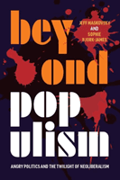 Beyond Populism - Angry Politics and the Twilight of Neoliberalism(Paperback / softback)