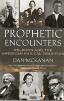 Prophetic Encounters - Religion and the American Radical Tradition (McKanan Dan)(Paperback)