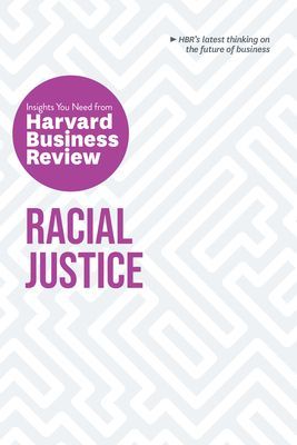 Racial Justice: The Insights You Need from Harvard Business Review - The Insights You Need from Harvard Business Review (Harvard Business Review)(Paperback / softback)