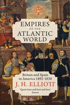 Empires of the Atlantic World - Britain and Spain in America 1492-1830 (Elliott J. H.)(Paperback / softback)