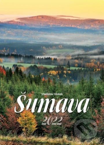 Kalendář 2022 - Šumava velký nástěnný - Hošek Vladislav