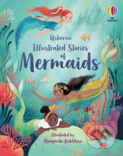 Illustrated Stories of Mermaids - Susanna Davidson, Fiona Patchett, Rachel Firth, Lan Cook, Margarita Kukhtina (ilustrátor)