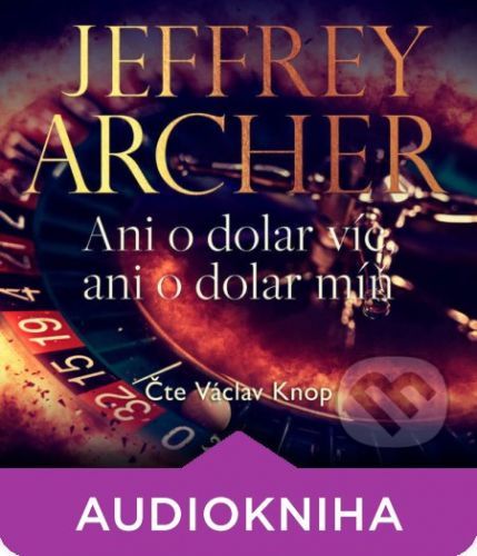 Ani o dolar víc, ani o dolar míň - Jeffrey Archer