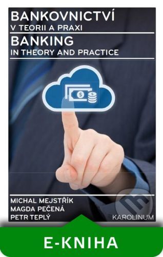 MEJSTŘÍK, MICHAL  - PEČENÁ, MAGDA  - TEPLÝ, PETR Bankovnictví v teorii a praxi / Banking in Theory and Practice