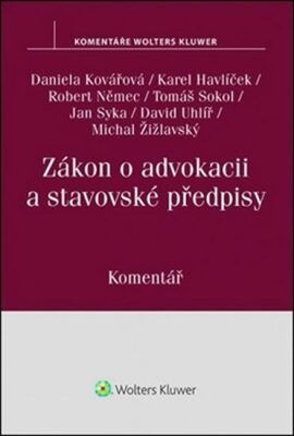 Zákon o advokacii a stavovské předpisy - Daniela Kovářová, Robert Němec, Karel Havlíček, Jan Syka, David Uhlíř, Tomáš Sokol