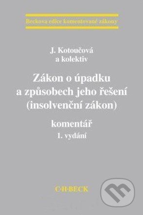 Zákon o úpadku a způsobech jeho řešení (insolvenční zákon) - Jiřina Kotoučová a kol.