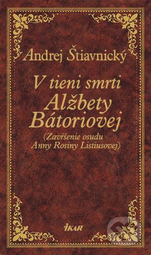 V tieni smrti Alžbety Báthoriovej - Andrej Štiavnický