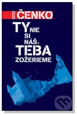 Ty nie si náš, teba zožerieme - Oto Čenko