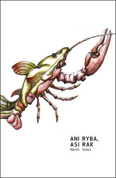 Ani ryba asi rak - Martin Kubuš