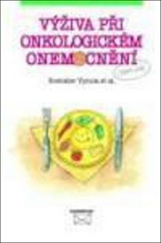 Výživa při onkologickém onemocnění - Rostislav Vyzula, Miroslav Tomíška, Jana Marková