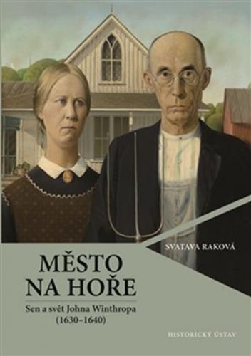 Město na hoře - Sen a svět Johna Winthropa (1630-1640) - Raková Svatava