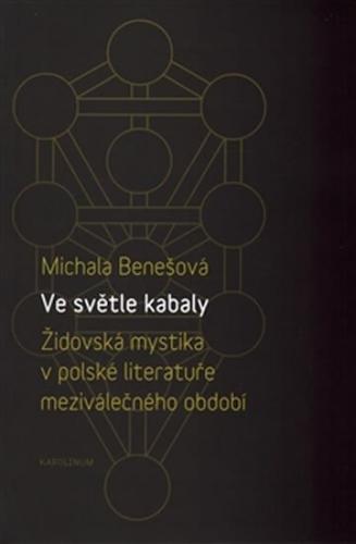 Ve světle kabaly: Židovská mystika v polské literatuře meziválečného období - Benešová Michala