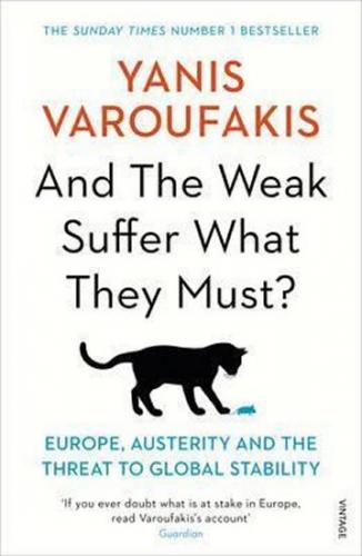 And the Weak Suffer What They Must? - Europe, Austerity and the Threat to Global Stability - Varoufakis Yanis
