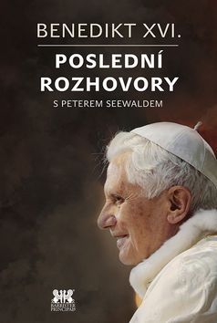 Benedikt XVI.Poslední rozhovory s Peterem Seewaldem - Benedikt XVI.