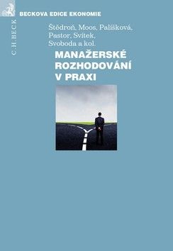 Manažerské rozhodování v praxi - Bohumír Štědroň, Marcela Palíšková, Petr Moos