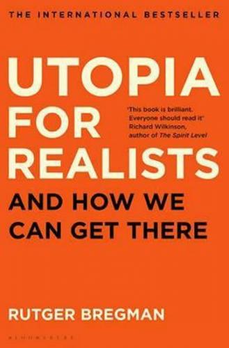 Utopia for Realists: And How We Can Get There - Bregman Rutger