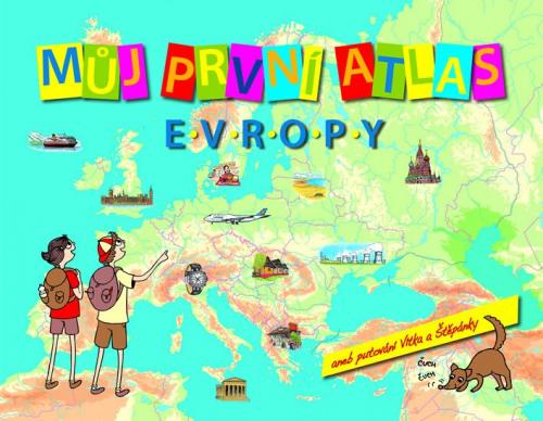 ŠTĚPÁNEK VÍT Můj první atlas Evropy aneb putování Vítka a Štěpánky