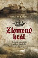 Kalenda František: Zlomený král - Detektivní příběh z doby Karla IV.