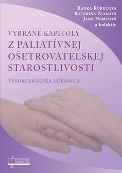 Vybrané kapitoly z paliatívnej ošetrovateżskej starostlivosti - Jana Nemcová, Radka Kurucová, Katarína Žiaková