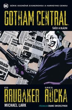 Gotham Central 2 - Šašci a blázni - Brubaker Ed, Lark Michael, Rucka Greg,