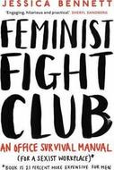 Feminist Fight Club : A Survival Manual For a Sexist Workplace - Bennett Jessica