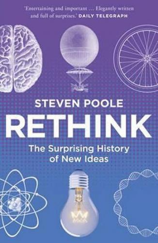 Rethink: The Surprising History of New Ideas - Poole Steven