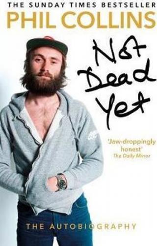 Not Dead Yet: The Autobiography - Collins Phil