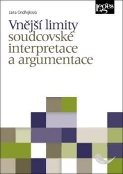 Vnější limity soudcovské interpretace a argumentace - Jana Ondřejková