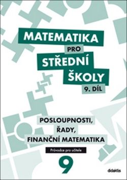 Matematika pro střední školy 9. díl Průvodce pro učitele - P. Kozák, V. Zemek, K. Zemková