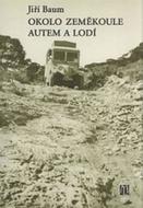 Okolo zeměkoule autem a lodí - Baum Jiří