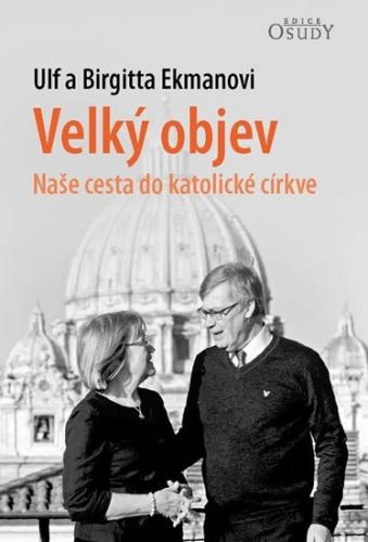 Velký objev - Naše cesta do katolické církve - Ekmanovi Ulf a Birgitta