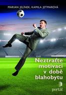Jelínek Marian: Neztraťte motivaci v době blahobytu