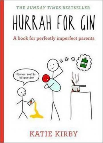Hurra For Gin - A Book for Perfectly Imperfect Parents - Kirby Katie