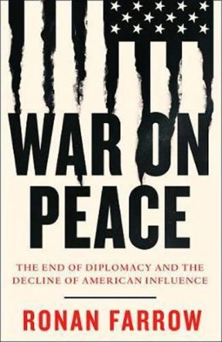 War on Peace : The End of Diplomacy and the Decline of American Influence - Farrow Ronan